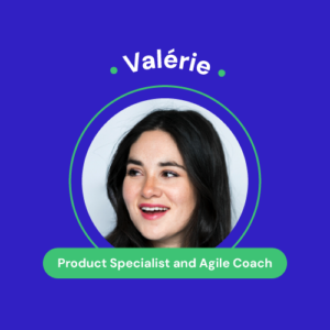 Valérie, Product Specialist and Agile Coach