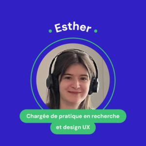 Esther, chargée de pratique en recherche et design UX