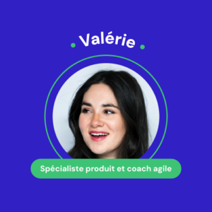 Valérie, spécialiste produit et coach agile