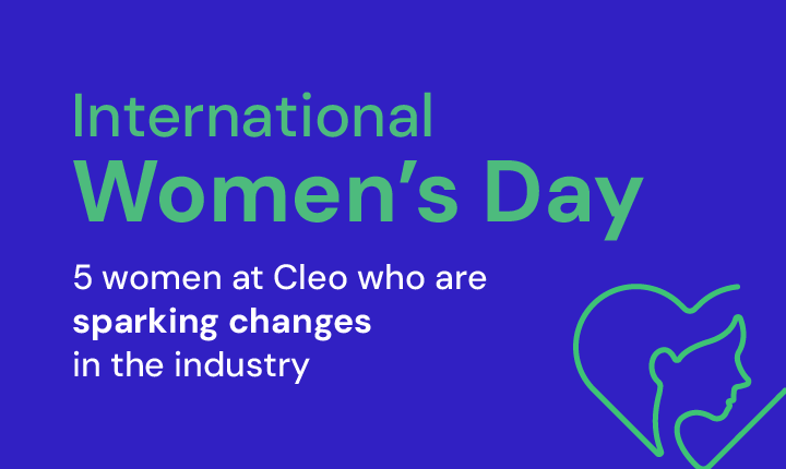 International Women's Day - 5 women at Cleo who are sparking changes in the industry